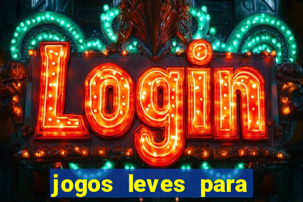 jogos leves para pc fraco blog